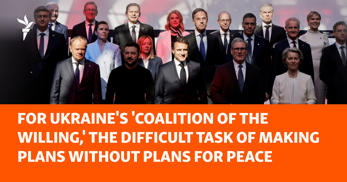 For Ukraine's 'Coalition Of The Willing,' The Difficult Task Of Making Plans Without Plans For Peace