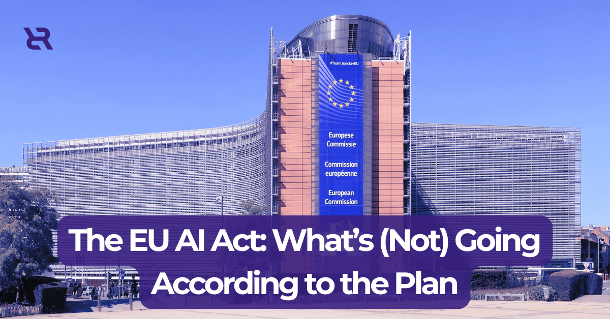 The EU AI Act: What’s (Not) Going According to the Plan