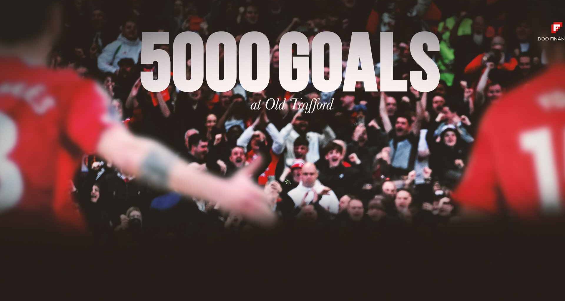 United score 5,000th Old Trafford goal