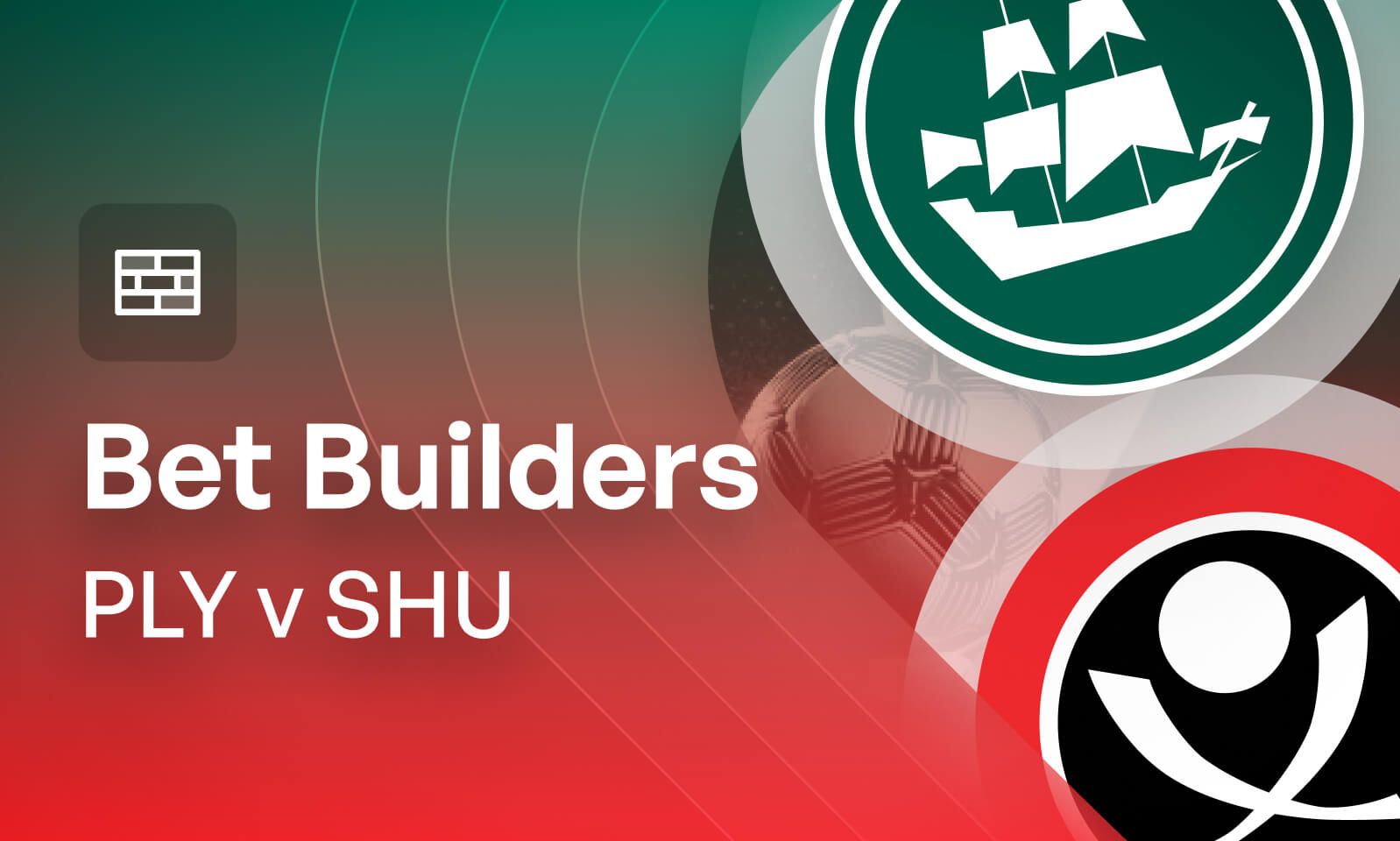 Plymouth v Sheffield United Bet Builder Tips – 2x Bet Builders 3/1 & 18/1