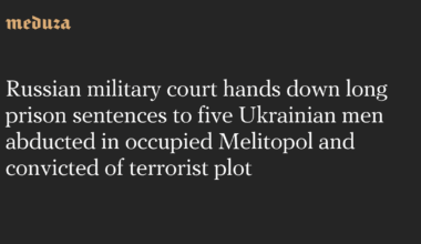 Russian military court hands down long prison sentences to five Ukrainian men abducted in occupied Melitopol and convicted of terrorist plot
