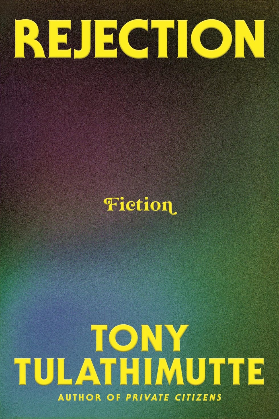 <i>Rejection</i> by Tony Tulathimutte