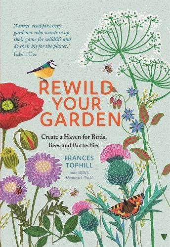 Rewild Your Garden: Create a Haven for Birds, Bees and Butterflies (Hardback)