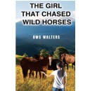 The Girl That Chased Wild Horses by DWS WaltersA Captivating Tale of Friendship, Freedom, and the Wild