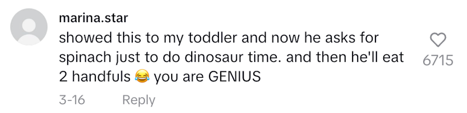 Social media comment: "showed this to my toddler and now he asks for spinach just to do dinosaur time. and then he'll eat 2 handfuls. you are GENIUS"