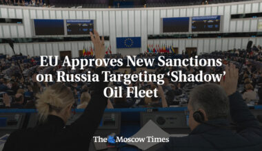 EU Approves New Sanctions on Russia Targeting ‘Shadow’ Oil Fleet