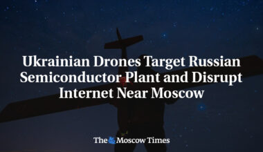 Ukrainian Drones Target Russian Semiconductor Plant and Disrupt Internet Near Moscow