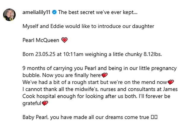 Amelia penned: 'Born 23.05.25 at 10:11am weighing a little chunky 8.12lbs. 9 months of carrying you Pearl and being in our little pregnancy bubble. Now you are finally here'
