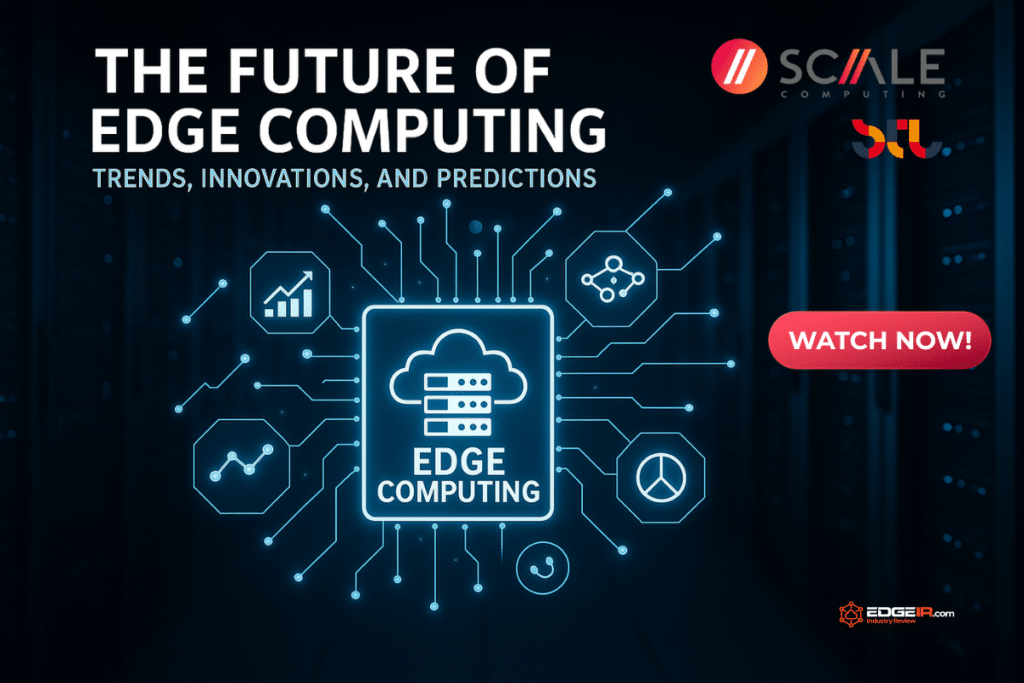 The Future of Edge Computing: Trends, Innovations, and Predictions with Scale Computing
