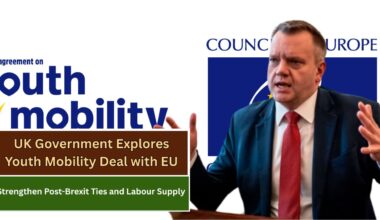 UK Government Explores Youth Mobility Deal with EU to Strengthen Post-Brexit Ties and Labour Supply
