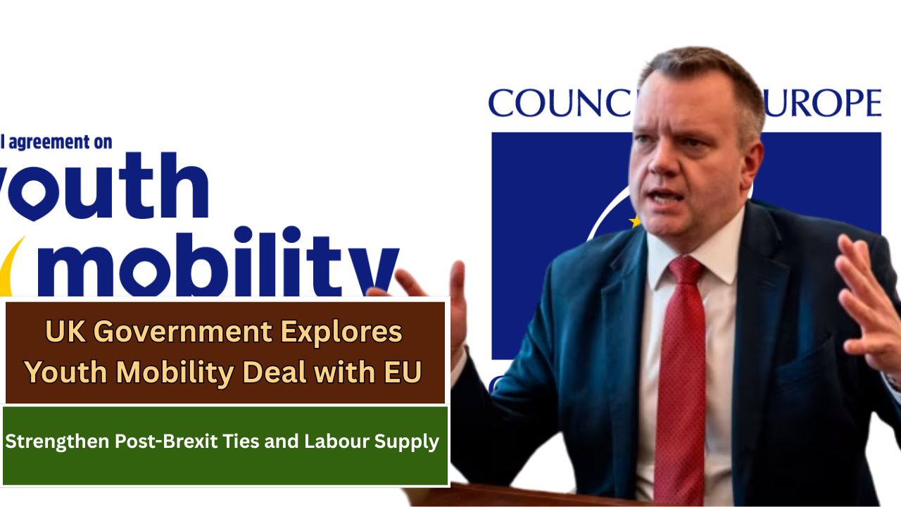 UK Government Explores Youth Mobility Deal with EU to Strengthen Post-Brexit Ties and Labour Supply