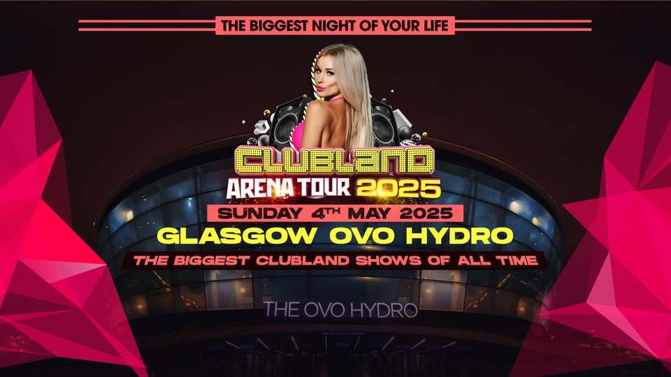 Clubland Arena Tour 2025 at Glasgow OVO Hydro.