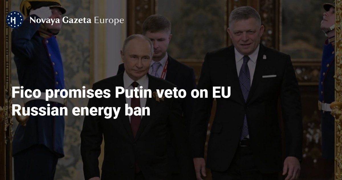 Fico promises Putin veto on EU Russian energy ban — Novaya Gazeta Europe