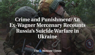 Crime and Punishment: An Ex-Wagner Mercenary Recounts Russia’s Suicide Warfare in Ukraine