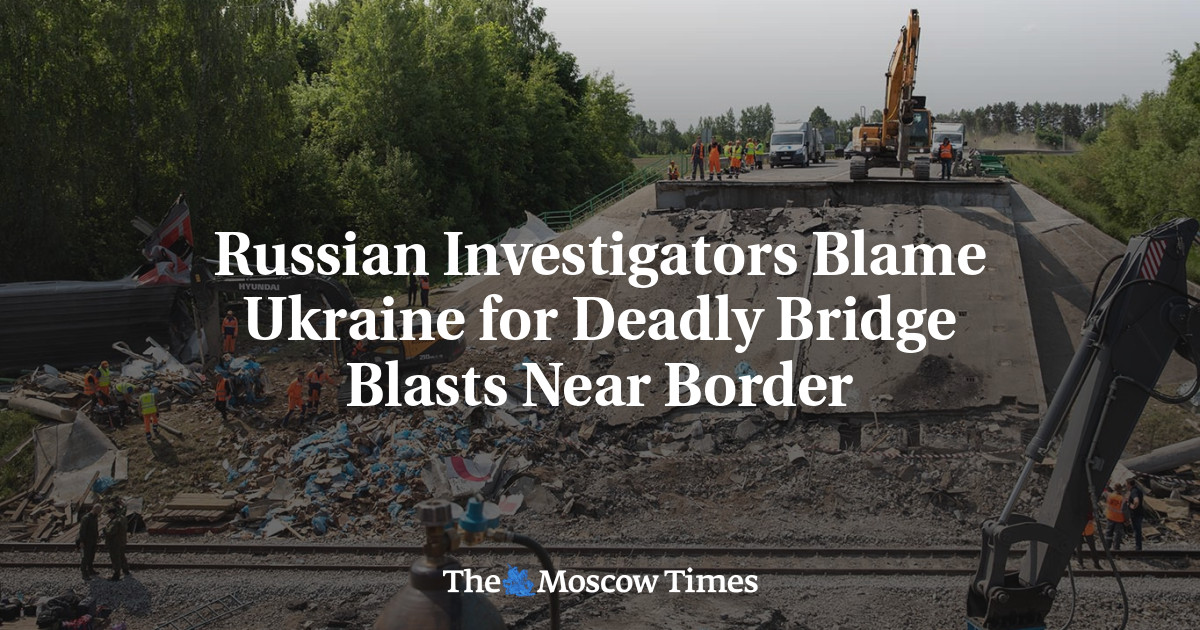 Russian Investigators Blame Ukraine for Deadly Bridge Blasts Near Border
