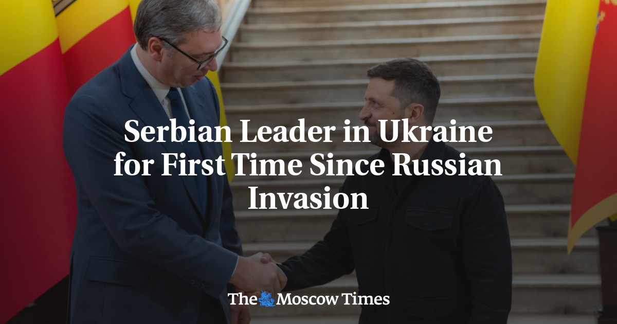 Serbian Leader in Ukraine for First Time Since Russian Invasion