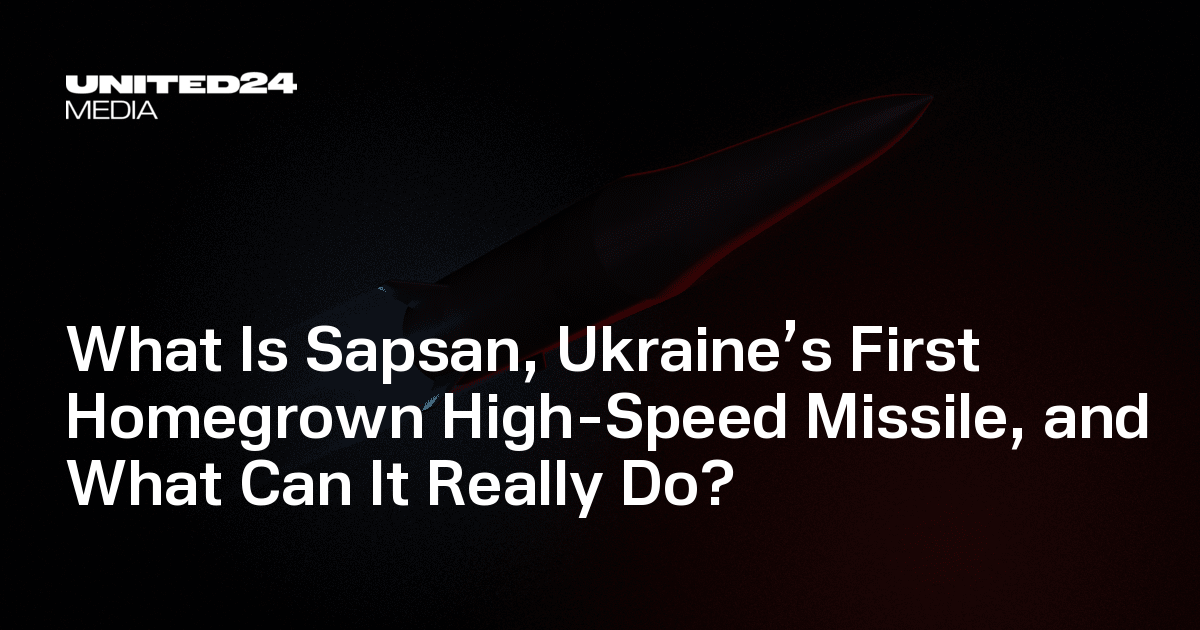 What Is Sapsan, Ukraine’s First Homegrown High-Speed Missile, and What Can It Really Do? — UNITED24 Media