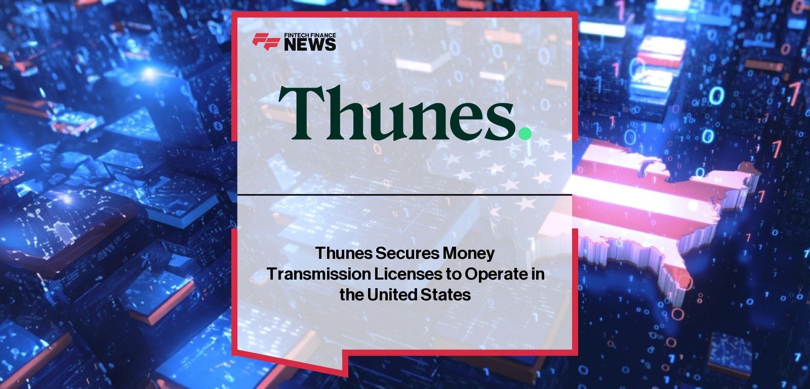 Thunes Secures Money Transmission Licenses to Operate in the United States