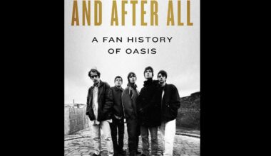 And After All: A Fan History of Oasis