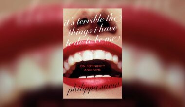 It's Terrible the Things I Have to Do to Be Me by Philippa Snow review