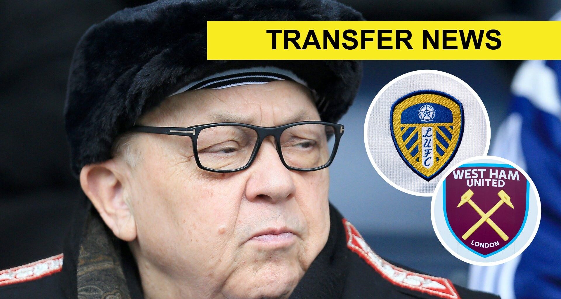 David Sullivan must act after journalist delivers message from top West Ham target that will crush Leeds