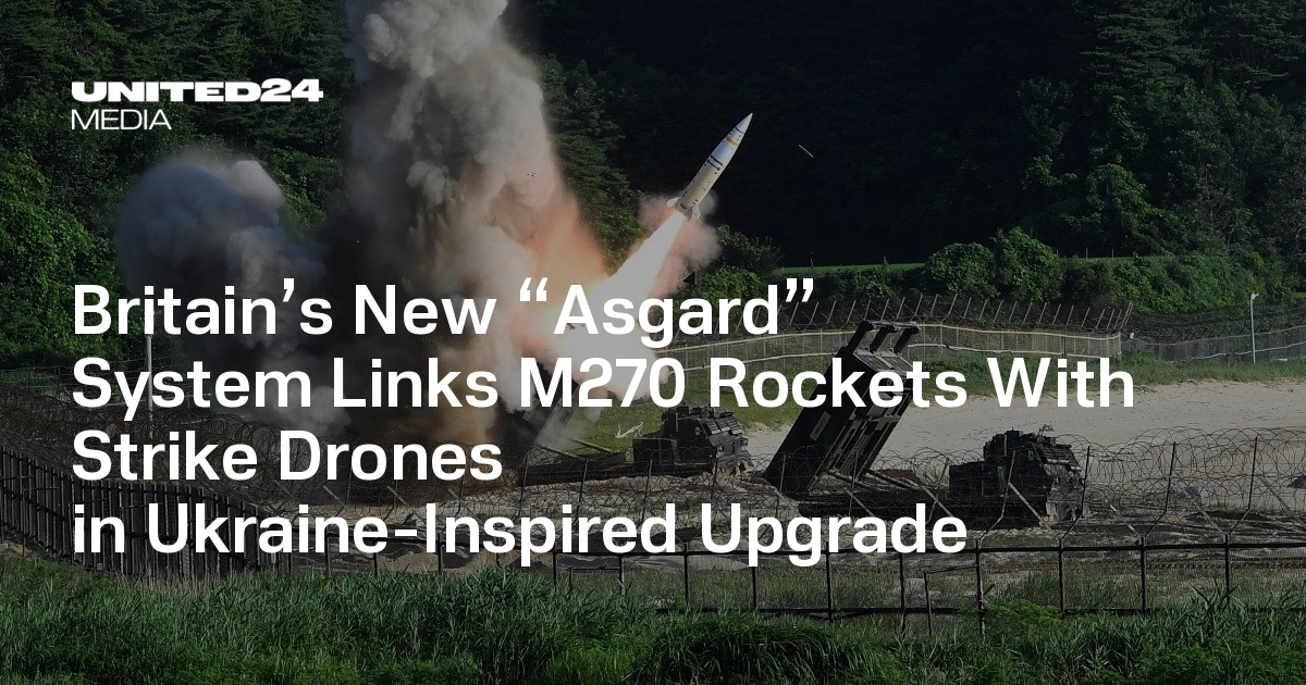 Britain’s New “Asgard” System Links M270 Rockets With Strike Drones in Ukraine-Inspired Upgrade — UNITED24 Media