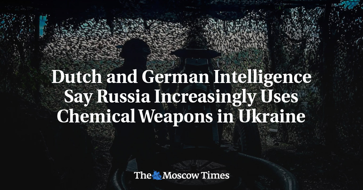 Dutch and German Intelligence Say Russia Increasingly Uses Chemical Weapons in Ukraine