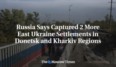 Russia Says Captured 2 More East Ukraine Settlements in Donetsk and Kharkiv Regions