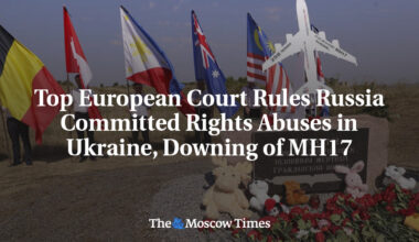 Top European Court Rules Russia Committed Rights Abuses in Ukraine, Downing of MH17