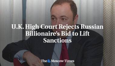 U.K. High Court Rejects Russian Billionaire’s Bid to Lift Sanctions
