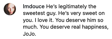 Comment stating, "He's legitimately the sweetest guy. He's very sweet on you. You deserve real happiness, JoJo."