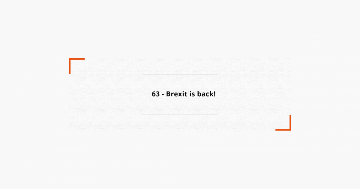63 - Brexit is back!