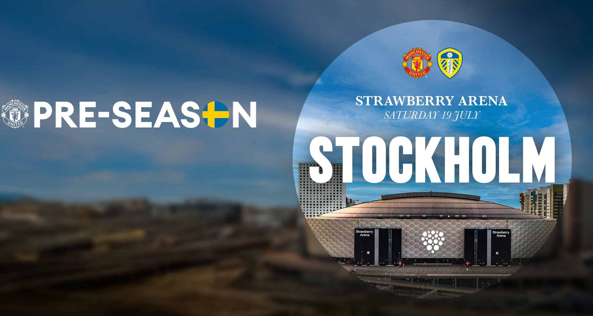 Man Utd to play Leeds United in Stockholm on Saturday 19 July 2025