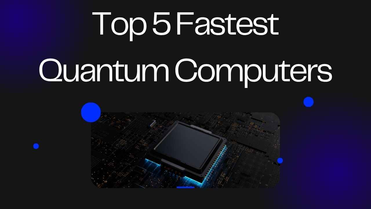 Top 5 fastest quantum computers in the world 2025