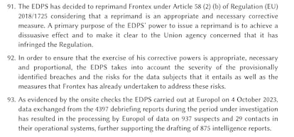 Reprimand in the final report of the European Data Protection Supervisor (EDPS): “The EDPS has decided to reprimand Frontex pursuant to Article 58(2)(b) of Regulation (EU) 2018/1725 considering that a reprimand is an appropriate and necessary corrective measure. A primary purpose of the EDPS’ power to issue a reprimand is to achieve a dissuasive effect and to make it clear to the Union agency concerned that it has infringed the Regulation,” reads the first point.
