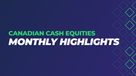 Canadian Cash Equities June Highlights