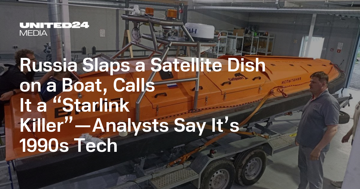 Russia Slaps a Satellite Dish on a Boat, Calls It a “Starlink Killer”—Analysts Say It’s 1990s Tech — UNITED24 Media