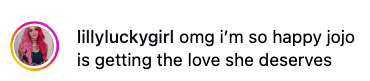 Comment saying, "omg I'm so happy jojo is getting the love she deserves" from a user named lillyluckygirl