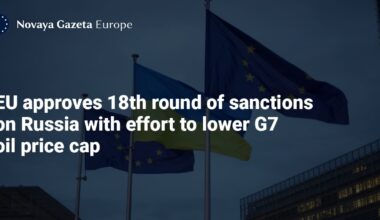 EU approves 18th round of sanctions on Russia with effort to lower G7 oil price cap — Novaya Gazeta Europe