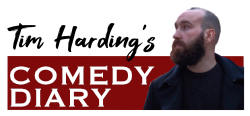 Tim Harding's comedy diary