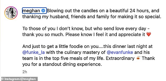 In an Instagram post following her birthday, Meghan said she was 'blowing out the candles on a beautiful 24 hours' and thanked her husband, friends and family for 'making it so special'