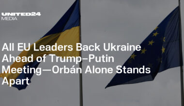 26 EU Leaders Back Ukraine’s Sovereignty Ahead of Trump-Putin Summit; Orbán Alone Proposes an EU-Russia Talks — UNITED24 Media