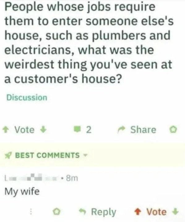 The image shows a humorous online post where someone replies to a discussion question about weird things seen in customers' houses with, "My wife."