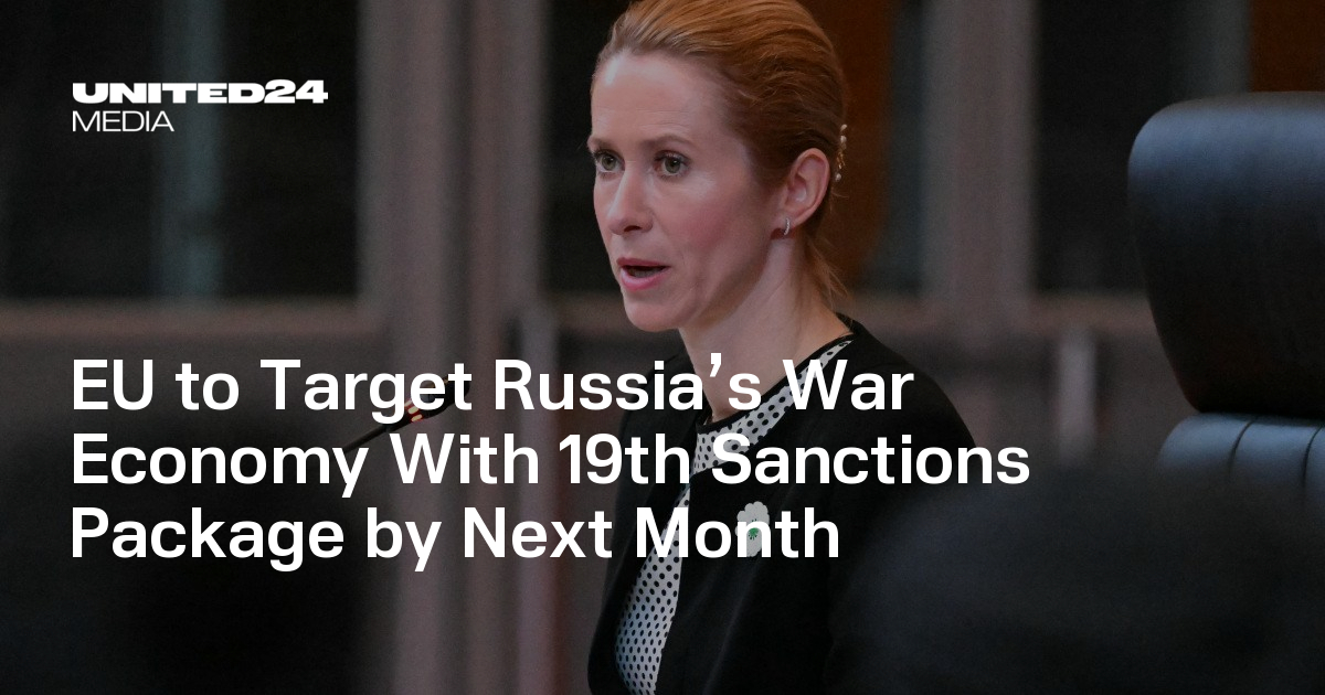 EU to Target Russia’s War Economy With 19th Sanctions Package by Next Month — UNITED24 Media