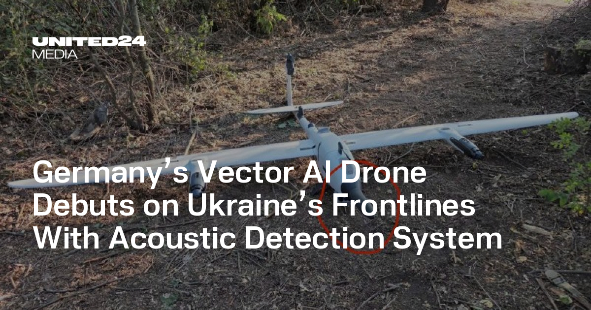 Germany’s Vector AI Drone Debuts on Ukraine’s Frontlines With Acoustic Detection System — UNITED24 Media