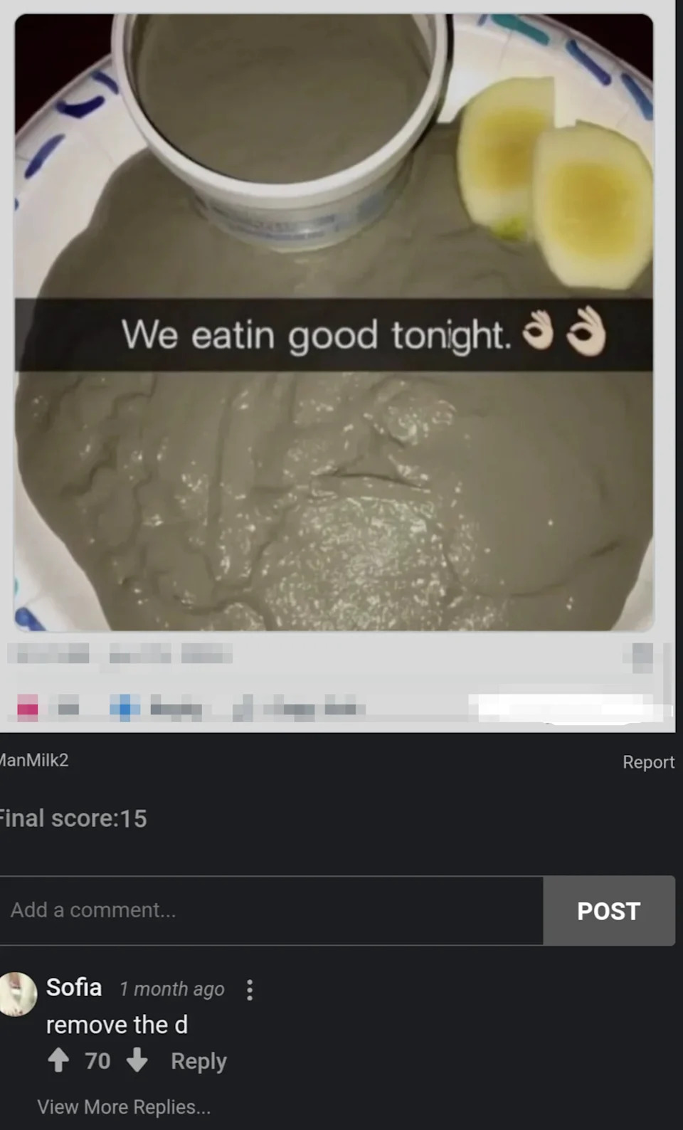 A plate with grayish food and pickles labeled "We eatin good tonight." Comment suggests altering the text by removing a letter for humor