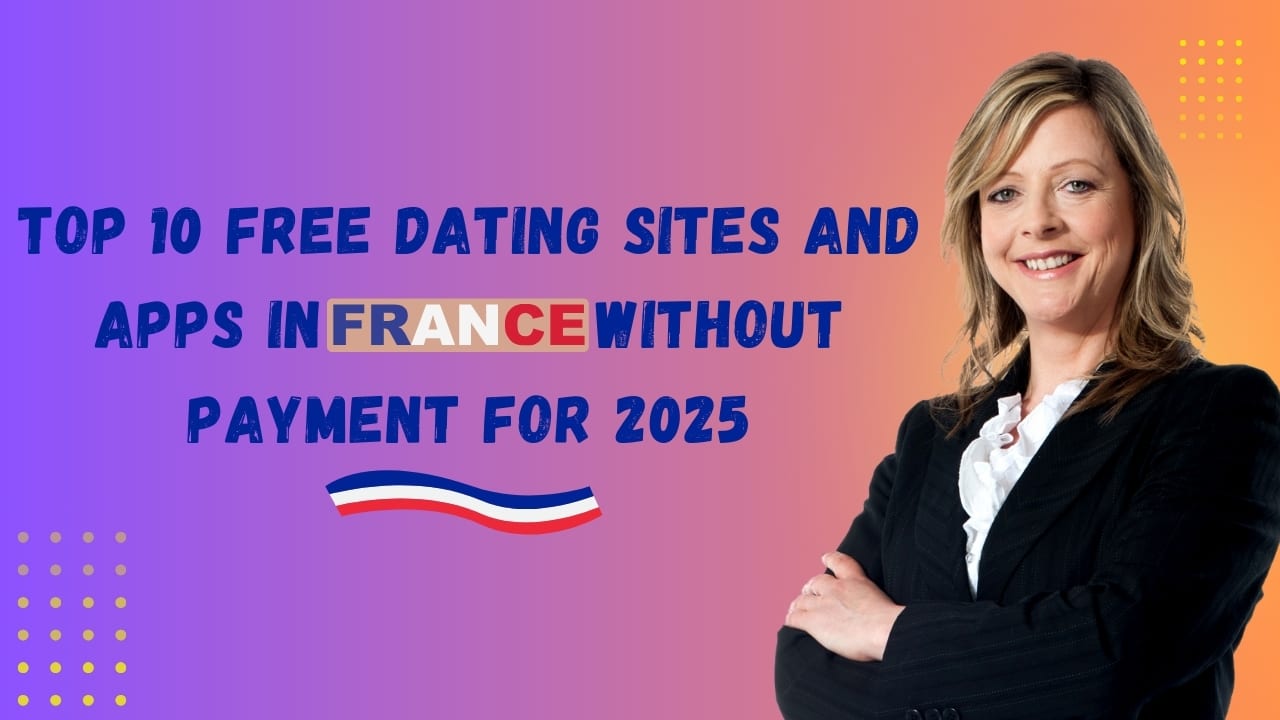 Top 10 Free Dating Sites and Apps in France Without Payment for 2025