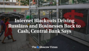 Internet Blackouts Driving Russians and Businesses Back to Cash, Central Bank Says