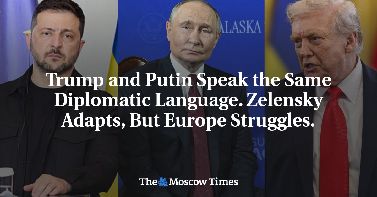 Trump and Putin Speak the Same Diplomatic Language. Zelensky Adapts, But Europe Struggles.