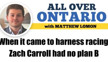 When it came to harness racing, Zach Carroll had no plan B